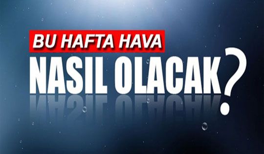 Bu Hafta Hava Nasıl Olacak ?