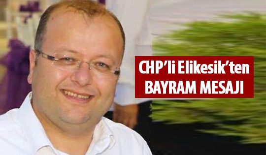 Bülent Elikesik'ten bayram mesajı