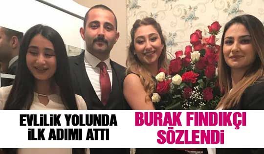 Burak Fındıkçı evlilik yolunda ilk adımı attı