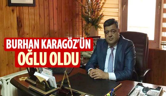 Burhan Karagöz'ün oğlu oldu