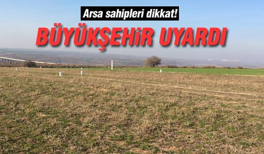 Büyükşehir'den arsa sahiplerine uyarı