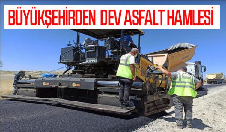 Büyükşehirden dev asfalt hamlesi: 15 ilçe 780 kilometre