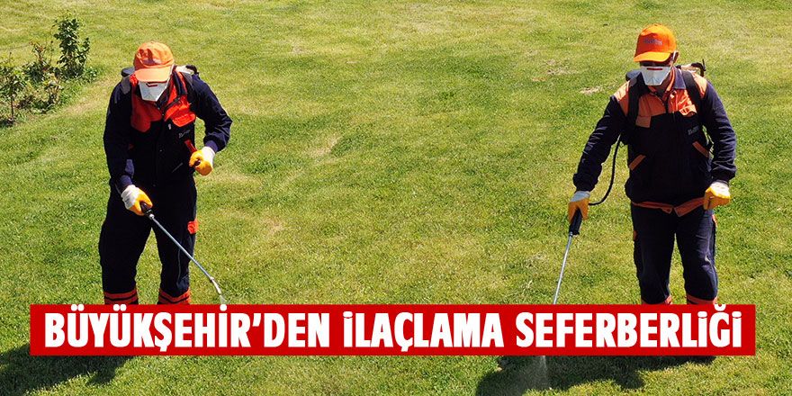 Büyükşehir'den ilaçlama seferberliği