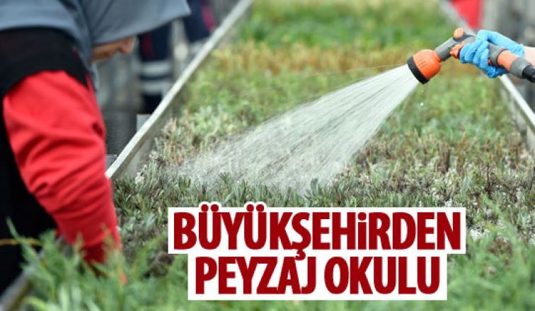 Büyükşehirden peyzaj okulu