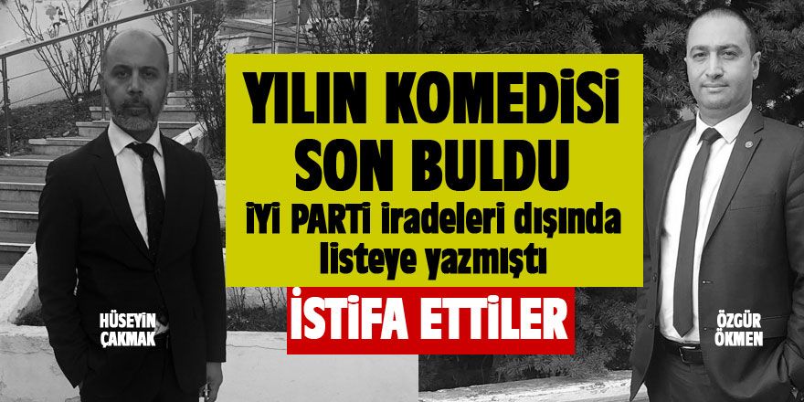 Çakmak ve Ökmen İYİ PARTİ'den istifa etti