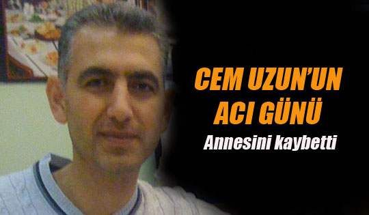 CEM UZUN'UN ACI GÜNÜ