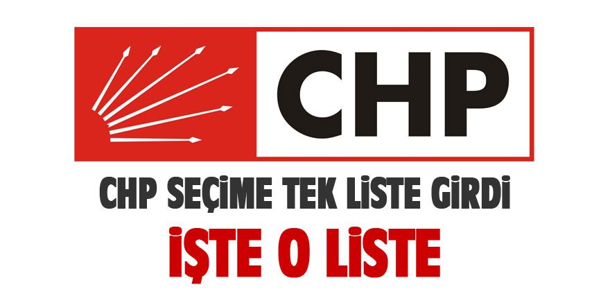 CHP tek liste gidiyor işte o liste