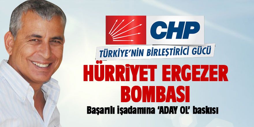 CHP'de Hürriyet Ergezer bombası