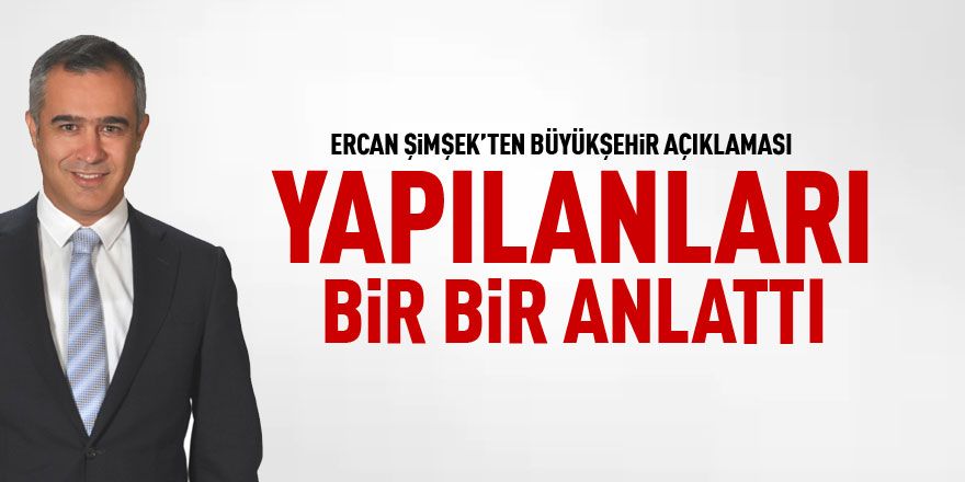 CHP'li Ercan Şimşek Büyükşehir çalışmalarını anlattı