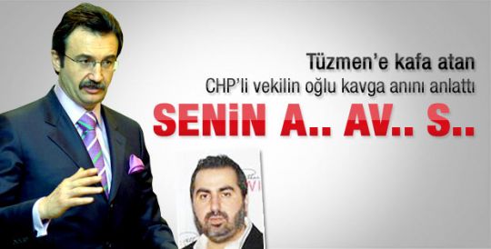 CHP'li vekilin oğlu: Tüzmen'e neden mi kafa attım