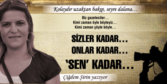 Çiğdem Şirin yazıyor... Sizler kadar… Onlar kadar…  ‘SEN’ kadar…