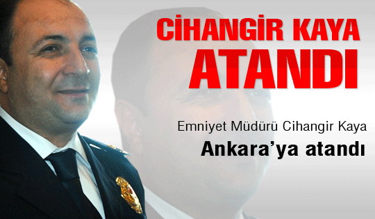 Cihangir Kaya Ankara'ya atandı