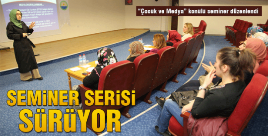 'Çocuk ve Medya' konulu seminer düzenlendi