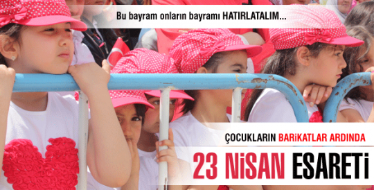 Çocukların 23 Nisan esareti!