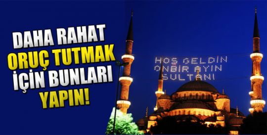 Daha rahat oruç tutmak için bunları yapın