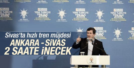 Davutoğlu'ndan Sivas'a hızlı tren müjdesi