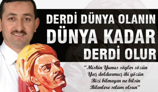 Derdi dünya olanın, dünya kadar derdi olur