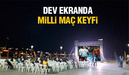 Dev ekranda milli maç keyfi