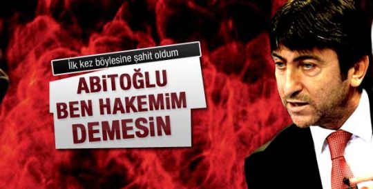 Dilmen: Abitoğlu ben hakemim demesin 