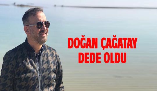 Doğan Çağatay dede oldu