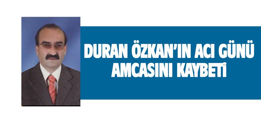 Duran Özkan'ın acı günü