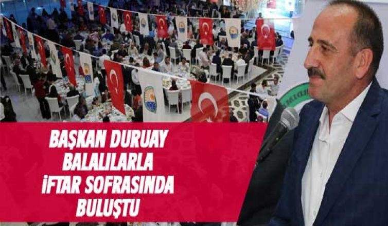 Duruay Balalılarla iftar sofrasında buluştu