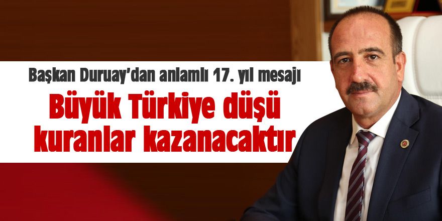 Duruay: “Büyük Türkiye düşü kuranlar kazanacaktır”