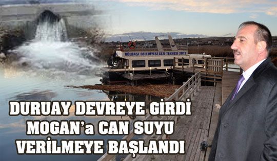 DURUAY DEVREYE GİRDİ MOGAN’a CAN SUYU VERİLMEYE BAŞLANDI