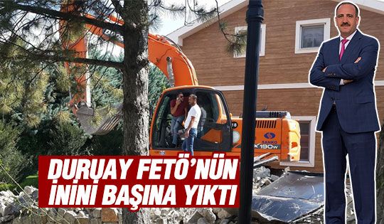 Duruay Fetö'nün malikanesini başına yıktı