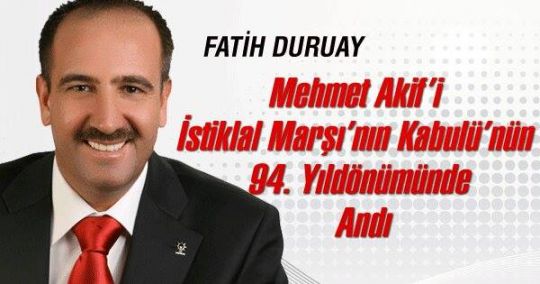 Duruay Mehmet Akif’i İstiklal Marşı’nın Kabulü’nün 94.Yıldönümünde Andı