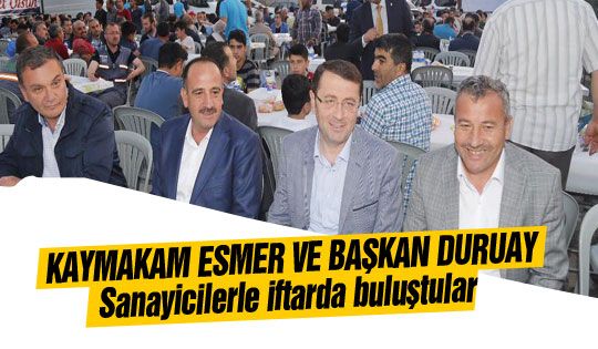 Duruay ve Esmer sanayiclerle iftarda buluştu