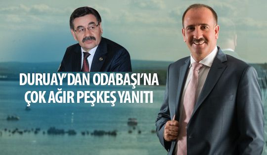 Duruay'dan Odabaşı'na 'Peşkeş' yanıtı