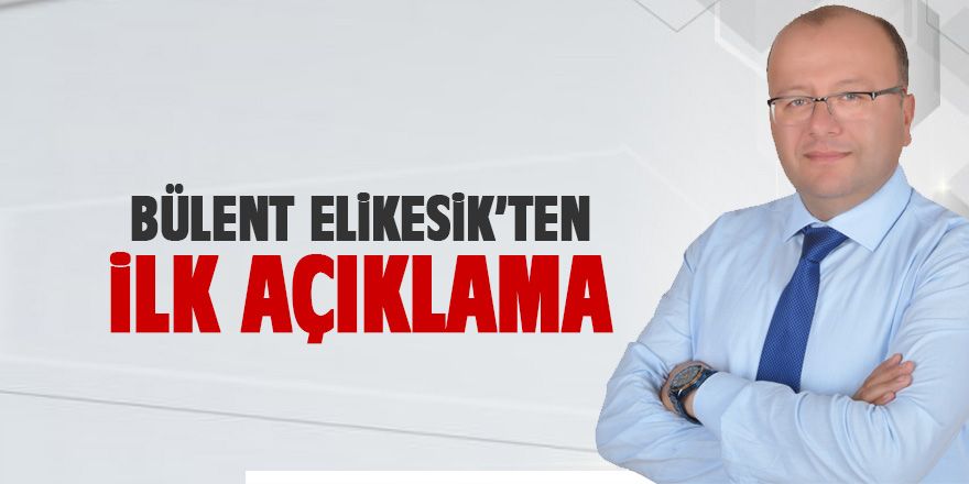 Elikesik'ten ilk açıklama