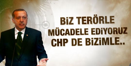 Erdoğan: Biz terörle mücadele ediyoruz CHP de bizimle