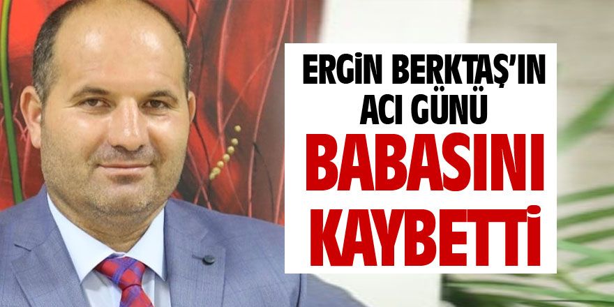 Ergin Berktaş babasını kaybetti