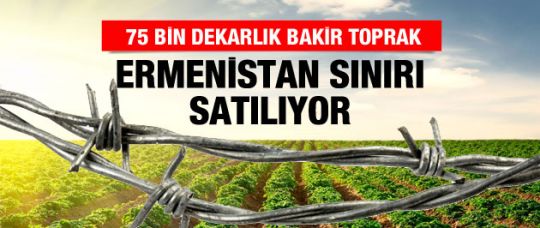 Ermenistan sınırı 30 yıllığına satılık