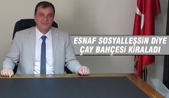 Esnaf için çay bahçesi kiraladı