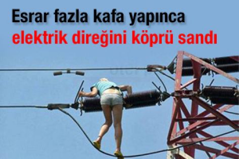 Esrar içince elektrik direğini köprü sandı