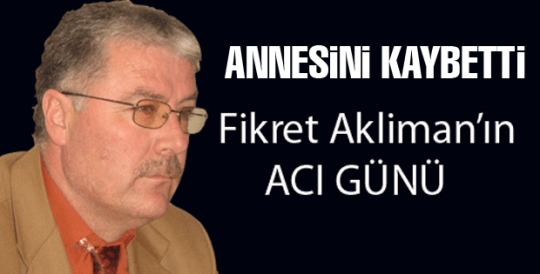 Fikret Akliman'ın annesi vefat etti