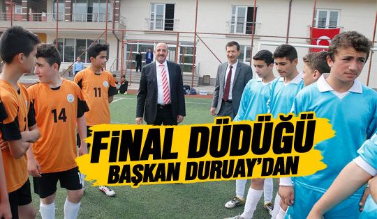 Final düdüğü Başkan Duruay'dan