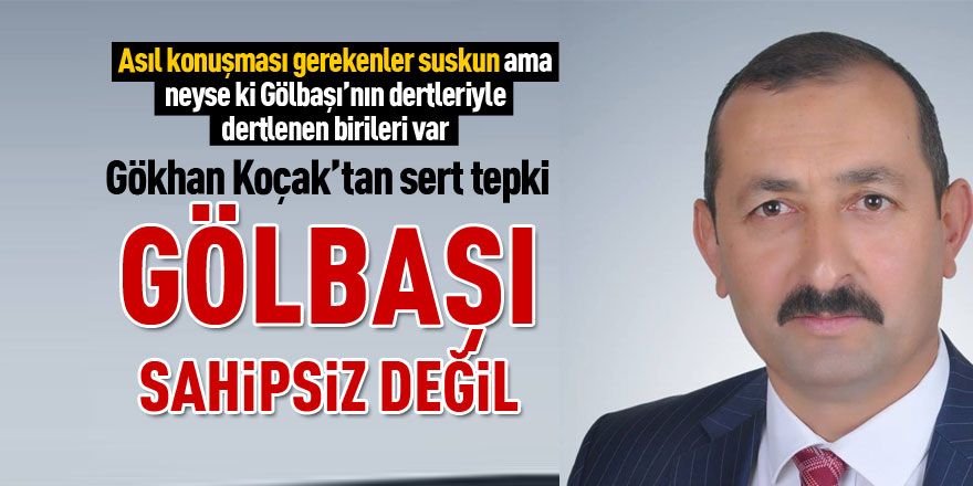 Gökhan Koçak: Gölbaşı sahipsiz değil