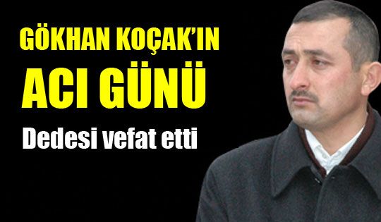 Gökhan Koçak'ın dedesi vefat etti