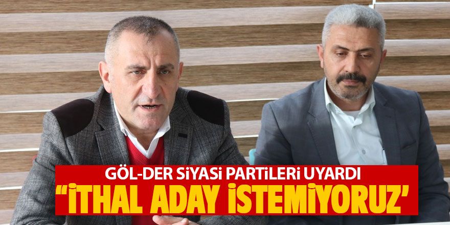 Göl-Der: ithal aday istemiyoruz