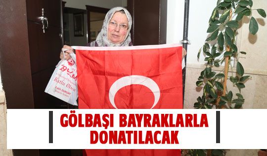 Gölbaşı bayraklarla donatılacak