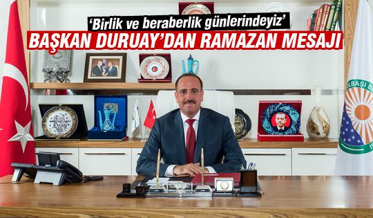 Gölbaşı Belediye Başkanı Fatih Duruay Ramazan mesajı