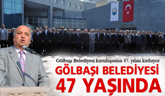 Gölbaşı Belediyesi 47 yaşında