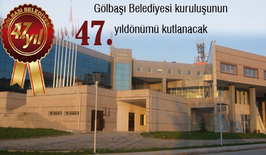 Gölbaşı Belediyesi kuruluşunun 47. yıldönümünü kutlayacak