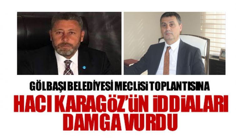 Gölbaşı Belediyesi Meclisi'nde Hacı Karagöz iddiaları konuşuldu