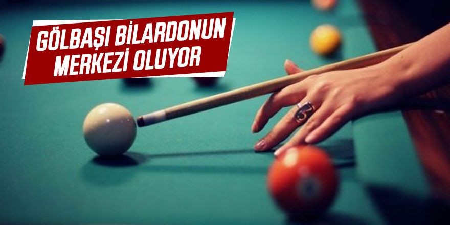 Gölbaşı bilardonun merkezi oluyor