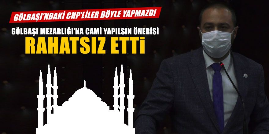 Gölbaşı CHP Grup Başkanvekilinin CAMİİ rahatsızlığı